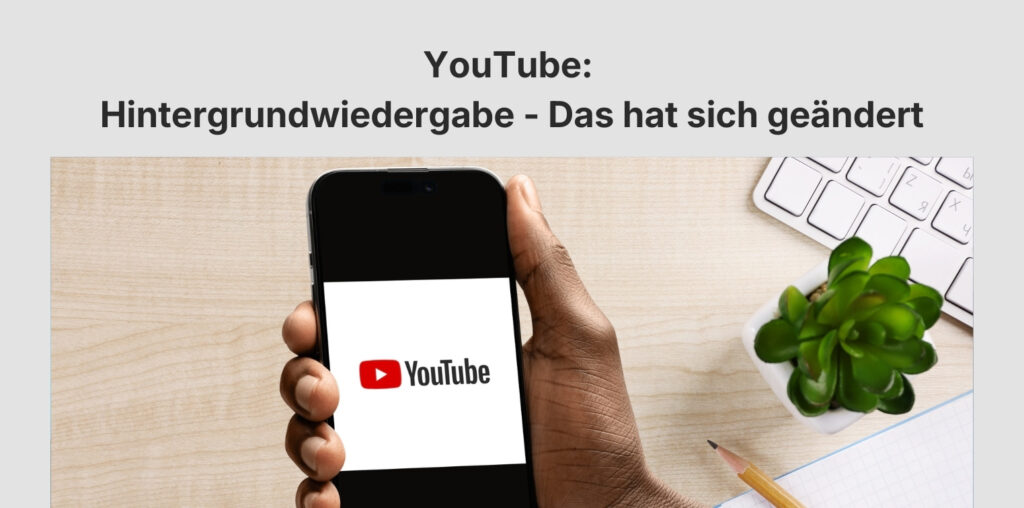 YouTube Hintergrundwiedergabe - Das hat sich geändert